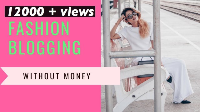 'Start Fashion Blogging Without Money| Episode 1'