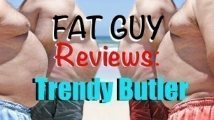 'Fat Guy Reviews: Trendy Butler April 2017'