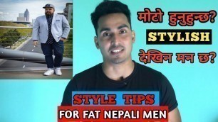 'Style Tips For Fat Nepali Men | Fashion Style For Fat Men | NEPALI | FIT NEPAL |'