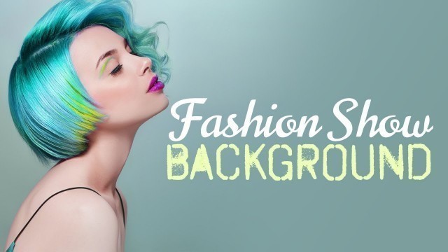 'Background Music For Videos, Presentations, Film: Fashion Show Music, Fashion Shoot Event, Catwalk'