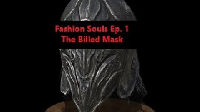 'Dark Souls 3: Billed Mask (Complete Fashion Souls Ep.1)'