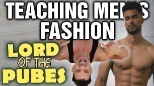 'Teaching Mens Fashion || Lord Of The Pubes || 3 minute workout'