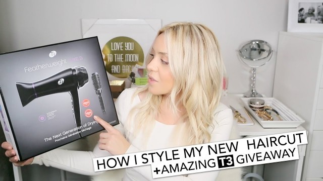 'How I Style My New Haircut + Amazing T3 Giveaway'