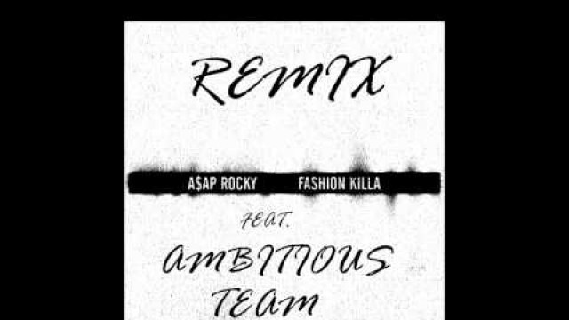 'A$AP Rocky - Fashion Killa (feat. Ambitious Team) (Remix)'