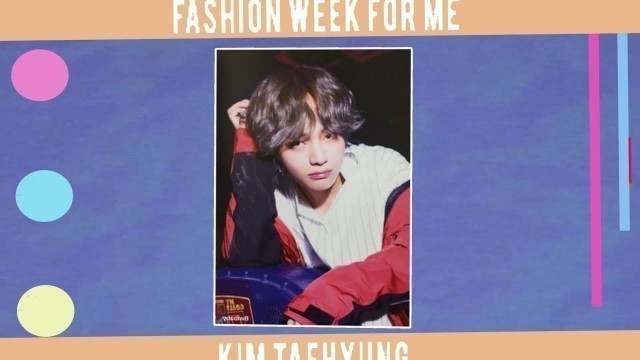 'KIM TAEHYUNG | Fashion week'