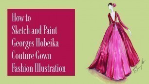 'How to Sketch and Paint Georges Hobeika Couture Gown Fashion Illustration'