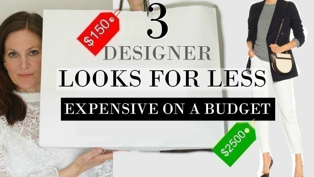 'Look Expensive on a budget | 3 DESIGNER looks for less | Classy Fashion'