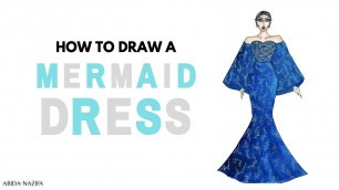 'Fashion Illustration: How To Draw A Mermaid Dress | Fashion Drawing | Fashion Sketches'