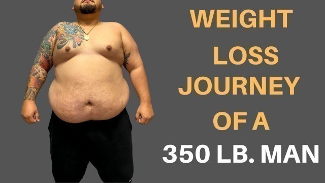 'The Weight Loss Journey Of A 350 Lb. Man'