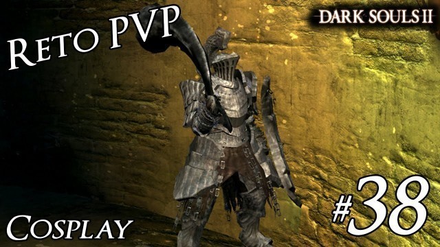 'Dark Souls II - PVP Reto Cosplay - 38 - Havel La Roca Diestra - Duelos'