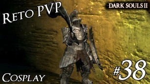 'Dark Souls II - PVP Reto Cosplay - 38 - Havel La Roca Diestra - Duelos'