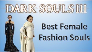 'Dark Souls 3 - Fashion Souls - Best Looking Armors/Outfits For Female Characters'