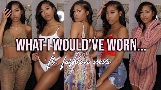 'WHAT I WOULD\'VE BROUGHT WITH ME ON VACATION | FASHION NOVA TRY-ON HAUL'