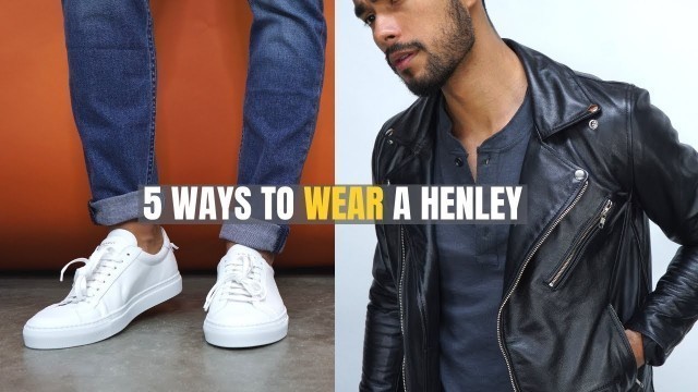 '5 Good Looking Ways To Wear The Henley T-Shirt'