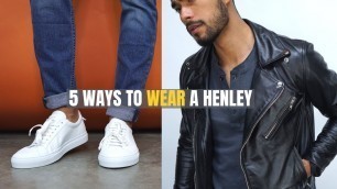 '5 Good Looking Ways To Wear The Henley T-Shirt'