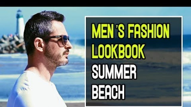 'Summer Lookbook 2016 - Beach Outfits for Men'