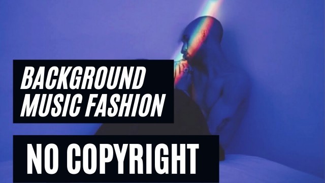 'Background Music Fashion Show (No Copyright) Part 1'