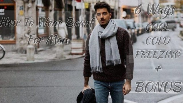 '6 WAYS TO WEAR SCARF + BONUS TIP / FOR MEN /'