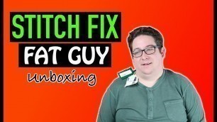 'STITCH FIX UNBOXING: FOR FAT GUYS'