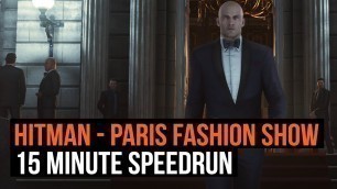 'Hitman - Paris Fashion Show 15 minute speed run. No Alarms.'