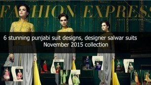 '6 stunning punjabi suit designs, designer salwar suits november 2015'