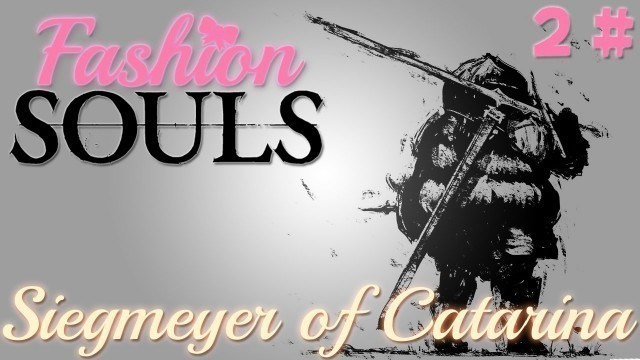 'Fashion Souls - #2 Siegmeyer of Catarina [ Part 1 ]'