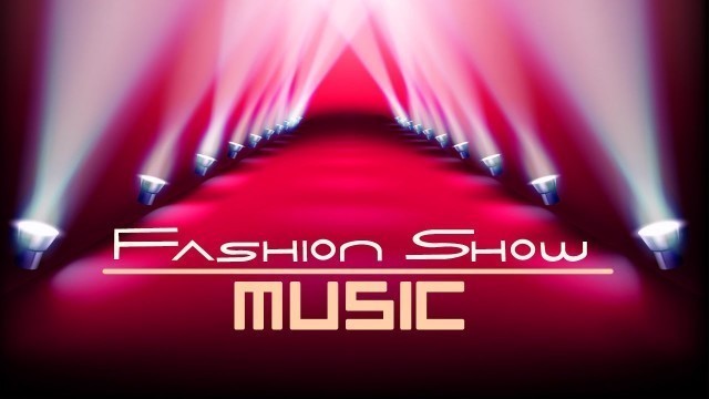 '*Fashion Show Music* Runway Music, Background For Fashion Show Ramp Walk, Deep House, Catwalk C06'