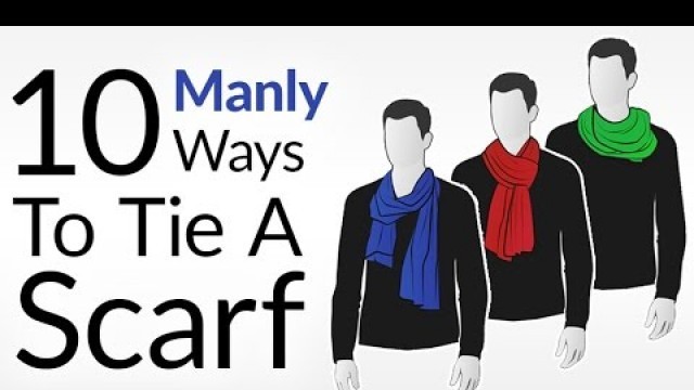 'How To Tie 10 Scarf Knots For Men | Men\'s Scarves Tying Tutorial | Wear Scarfs Video'