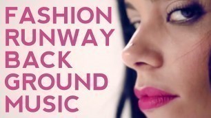 'Runway Music | Fashion Show Background Music'