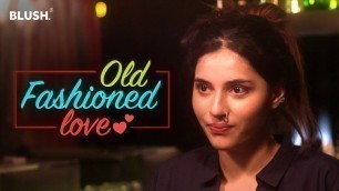 'Old Fashioned Love | Ft. Luke Kenny | Valentine\'s Day Special | Blush'