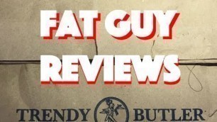 'Fat Guy Reviews: Trendy Butler March 2017'