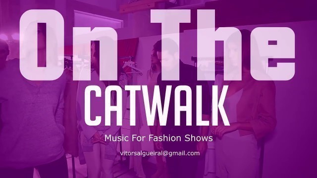 'Catwalk video.... Background Music for fashion show'