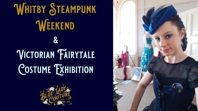 'WHITBY STEAMPUNK WEEKEND 2020, Steampunk Adventures and Victorian Fairytale Costume Exhibition.'