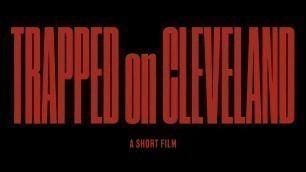 'Trapped On Cleveland (A Short Film)'