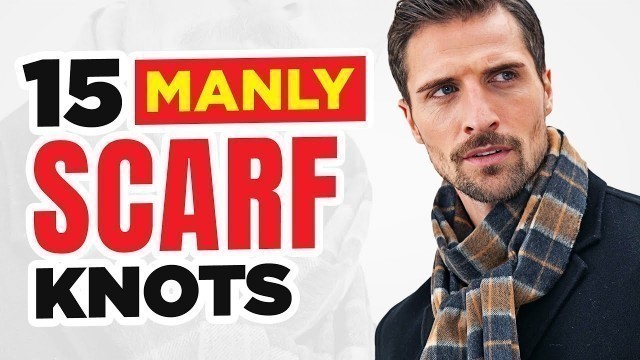 'Tie A Scarf Like A Man! 15 Stylish and EASY Scarf Knots'