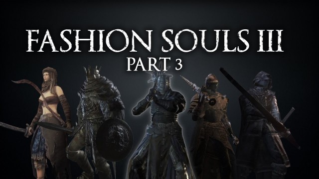 '[DS3] Fashion Souls III - Part 3'