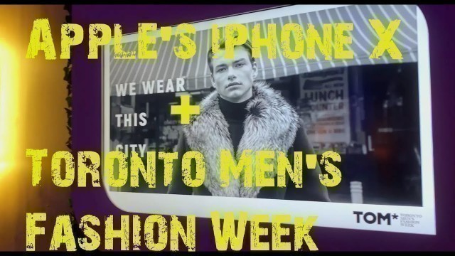 'Filming with Apple\'s iphone X for Toronto Men\'s Fashion Week (Behind the Scenes)'