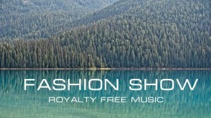 'Fashion Show Background Music. Royalty Free Music.'