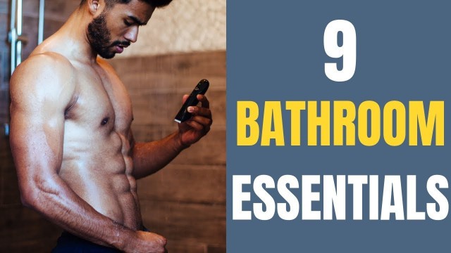 '9 Items All Men Should Have In their Bathroom'