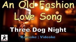 'An old fashion love song - Three Dog Night ( karaoke | videoke | lyrics | instrumental | minus one )'