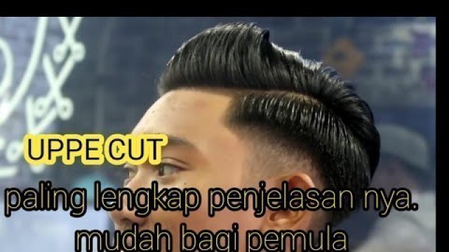 'Tutorial UPPERCUT. new stylist haircut.PALING lengkap mudah bro dipahami.'