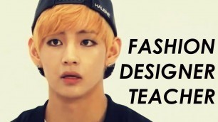 'Kim Taehyung | fashion designer teacher'