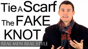 'Tying Scarves - The Fake Knot - How To Tie A Fake Knot For A Scarf - Tieing Men\'s Scarf Knots'