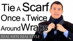 'How A Man Ties A Scarf - Once Around & Twice Around Scarf Wrap Styles - Tying Scarves For Men'