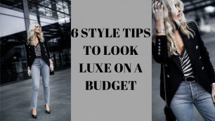 '6 STYLE TIPS TO HELP YOU LOOK LUXE ON A BUDGET'