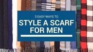 'How To Wear A Winter Scarf | Men\'s Scarf Tutorial | 3 Easy Styles'