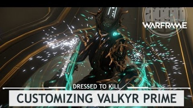 'Warframe: Customizing Valkyr Prime, In a Jiffy! [dressedtokill]'