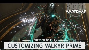 'Warframe: Customizing Valkyr Prime, In a Jiffy! [dressedtokill]'