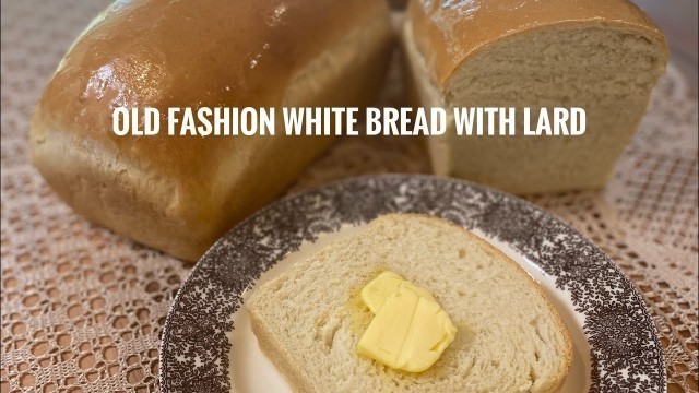 'Old Fashion White Bread with Lard    made by Lovely with Lard at Sobremesa Farm Kitchen'