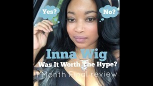 '1 Month \"Inna\" Wig Final Review, Was it worth the rave? or Nah?!'